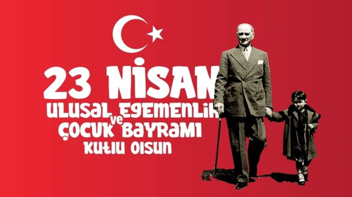 23 NİSAN ULUSAL EGEMENLİK VE ÇOCUK BAYRAMI 